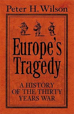 Europe's Tragedy: A History Of The Thirty Years War