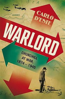 Warlord - A Life of Churchill at War, 1874-1945