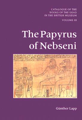The Papyrus Of Nebseni: Catalogue Of The Books Of The Dead In The British Museum, Volume III