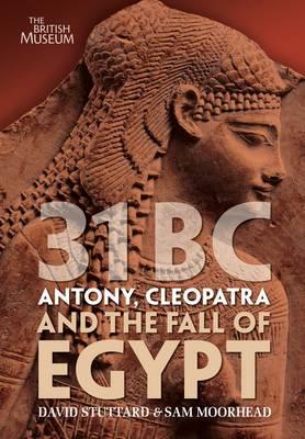 31BC: Antony, Cleopatra and the Fall of Egypt