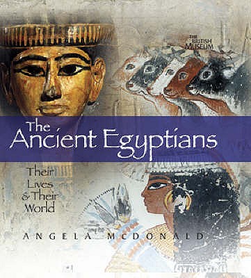 The Ancient Egyptians: Their Lives and Their World