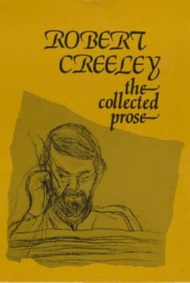 The Collected Prose Creeley, Robert