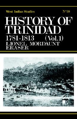 History of Trinidad from 1781-1839 and 1891-1896 (Cass Library of West Indian Studies,)