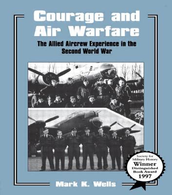 Courage and Air Warfare: Allied Aircrew Experience in The Second World War.