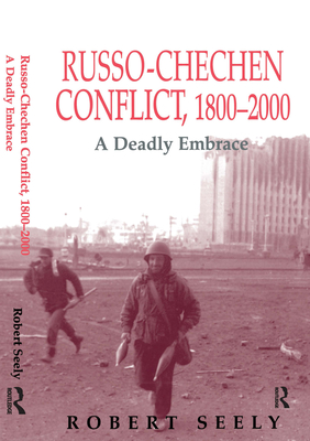 The Russian-Chechen Conflict 1800-2000: A Deadly Embrace