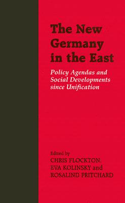 The New Germany in the East: Policy Agendas and Social Developments since Unification