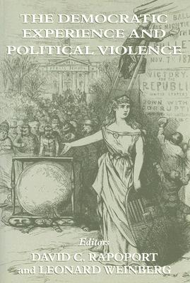The Democratic Experience and Political Violence (Cass Series on Political Violence, 9)