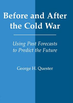 Before and After the Cold War: Using Past Forecasts to Predict the Future (World History Series)