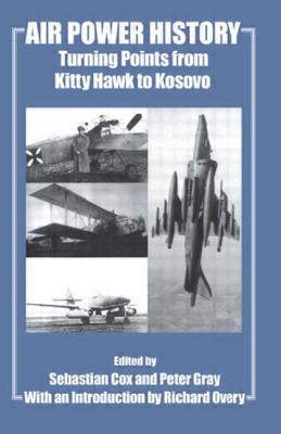 Air Power History: Turning Points from Kitty Hawk to Kosovo (Studies in Air Power)
