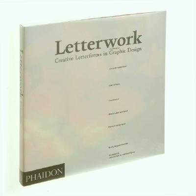 Letterwork: Creative Letterforms in Graphic Design