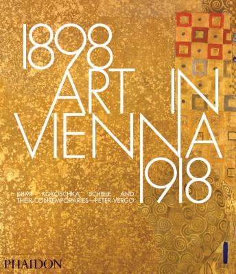 Art in Vienna 1898-1918. Klimt, Kokoschka, Schiele and Their Contemporaries