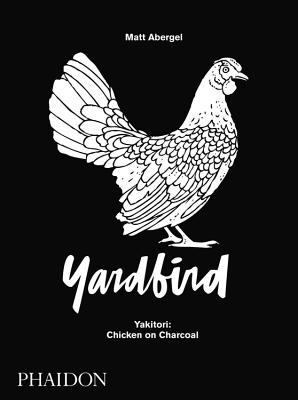 Image for Chicken and Charcoal:Yakitori, Yardbird, Hong Kong - Winner of the 2019 James Beard Foundation Book Award