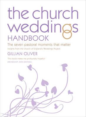 The Church Weddings Handbook. The Seven Pastoral Moments That Matter.