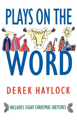 Plays on the Word. Christian Drama for Churches, Schools and Youth Groups.