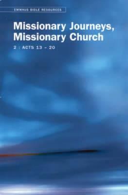 Emmaus Bible Resources: Missionary Journeys, Missionary Church (Acts 13-20)