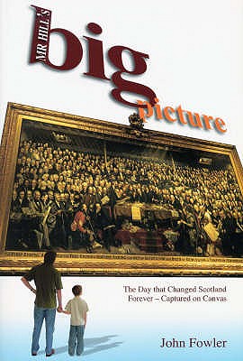 MR HILL'S BIG PICTURE The Day That Changed Scotland Forever - Captured on Canvas