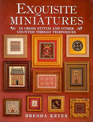 Exquisite Miniatures: In Cross Stitch and Other Counted Thread Techniques