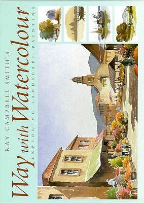 Ray Campbell Smith's Way with Watercolor: Exploring Landscape Painting