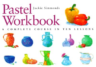 Image for Pastel Workbook: A Complete Course in Ten Lessons (Art Workbook Series)