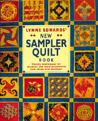 Lynne Edwards' New Sampler Quilt Book: Twenty Techniques for Machine and Hand Patchwork: New Ideas New Methods