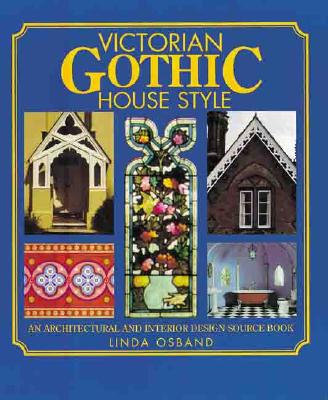 Victorian Gothic House Style An Architectural and Interior Design Source Book