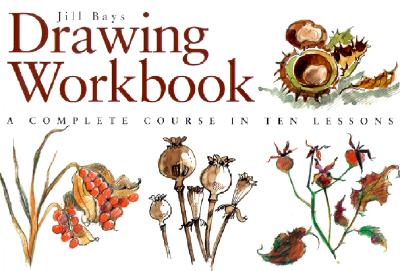 Drawing Workbook: A Complete Course in Ten Lessons