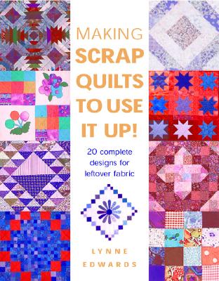 Making Scrap Quilts to Use It Up!: 20 Complete Designs for Leftover Fabric (Revised)