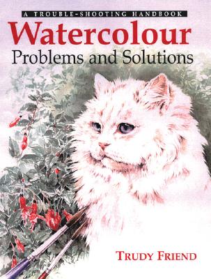 Watercolour Problems and Solutions: A Trouble-Shooting Handbook
