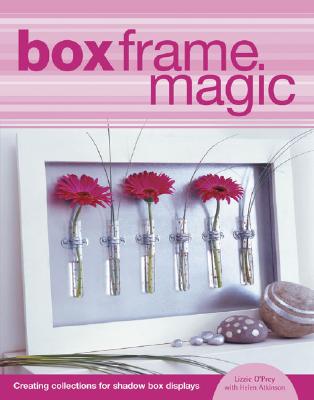 Image for Box Frame Magic: Creating Collections for Shadow Box Displays