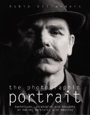 Photographic Portrait: techniques, strategies and thoughts on making portraits with meaning
