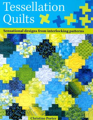Tessellation Quilts: Sensational Designs From Interlocking Patterns