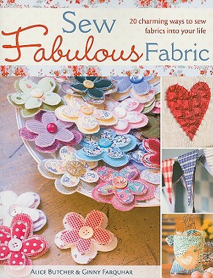 Sew Fabulous Fabric: 20 Charming Ways to Sew Fabrics into Your Life