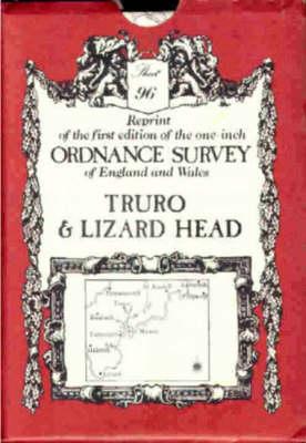 Truro and Lizard Head: Sheet 96, reprint of the first edition of the one-inch Ordnance Survey of England and Wales