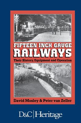 Image for Fifteen Inch Gauge Railways: Their History, Equipment and Operation Fifteen Inch Gauge Railways: Their History, Equipment and Operation