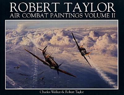 Robert Taylor: Air Combat Paintings: Volume II.