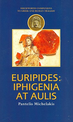 Euripides: Iphigenia at Aulis (Companions to Greek and Roman Tragedy)