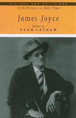James Joyce (5) (Visions and Revisions: Irish Writers in Their Time)