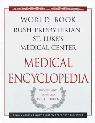 The World Book Rush-Presbyterian-St. Luke's Medical Center Medical Encyclopedia: Your Guide to Good Health
