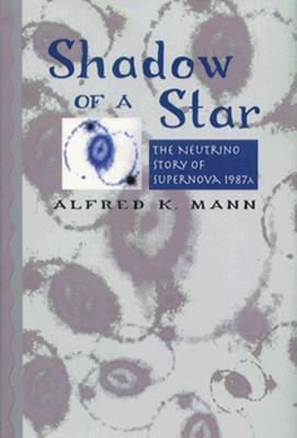 SHADOW OF A STAR. The Neutrino Story of Supernova 1987A.