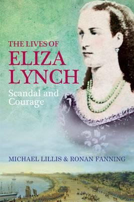LIVES OF ELIZA LYNCH: SCANDAL AND COURAGE