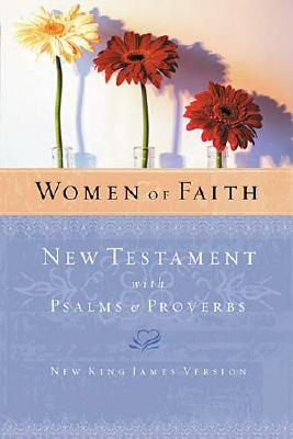 Women of Faith New Testament with Psalms & Proverbs