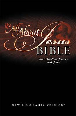 It's All About Jesus Bible: Your One-Year Journey with Jesus: New King James Version