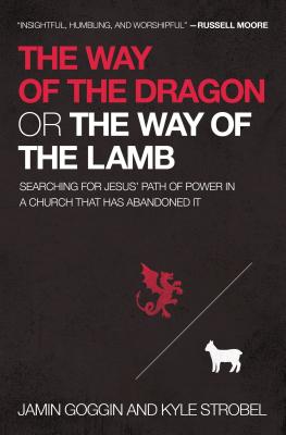 The Way of the Dragon or the Way of the Lamb: Searching for Jesus Path of Power in a Church That Has Abandoned It