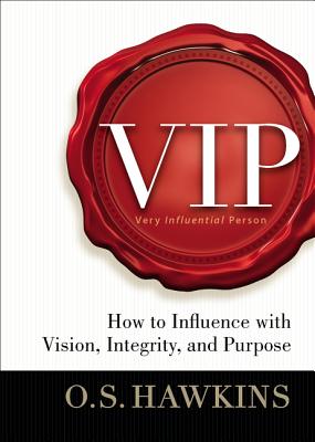 Image for VIP: How to Influence with Vision, Integrity, and Purpose VIP: How to Influence with Vision, Integrity, and Purpose