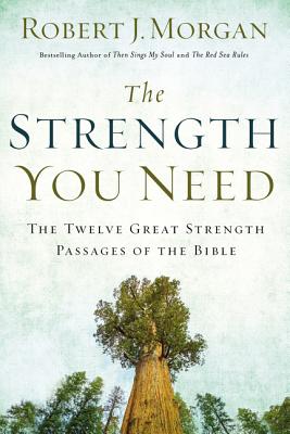 Image for The Strength You Need: The Twelve Great Strength Passages of the Bible The Strength You Need: The Twelve Great Strength Passages of the Bible