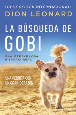 La bsqueda de Gobi: Una perrita con un gran corazn (Una maravillosa historia real) (Finding Gobi) (Spanish Edition)