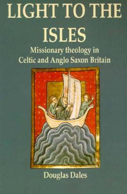 Light to the Isles: Missionary Theology in Celtic and Anglo-Saxon Britain