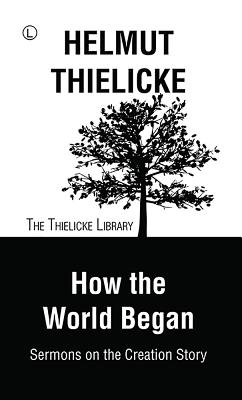 Image for How the World Began: Sermons on the Creation Story (Thielicke Library)