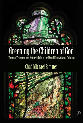 Greening the Children of God: Thomas Traherne and Nature's Role in the Moral Formation of Children