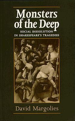 Monsters of the Deep: Social Dissolution in Shakespeare's Tragedies